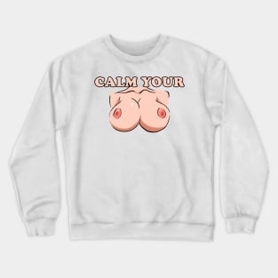 Calm Your Tits Crewneck Sweatshirt